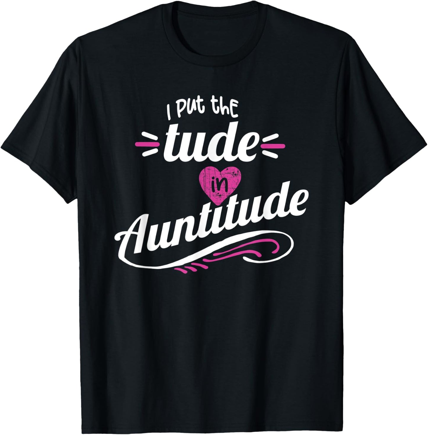 Crazy Sister Crazy Aunt Put the Tude in Auntitude Aunt Gift T-Shirt - T-Shirt | Black