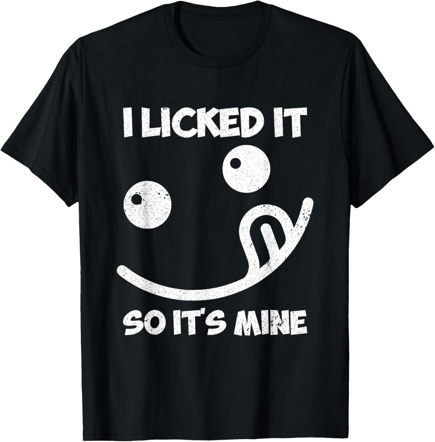 I Licked It So It's Mine T-Shirt - T-Shirt | Black