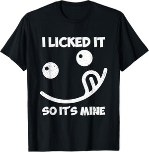 I Licked It So It's Mine T-Shirt - T-Shirt | Black
