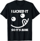 I Licked It So It's Mine T-Shirt - T-Shirt | Black