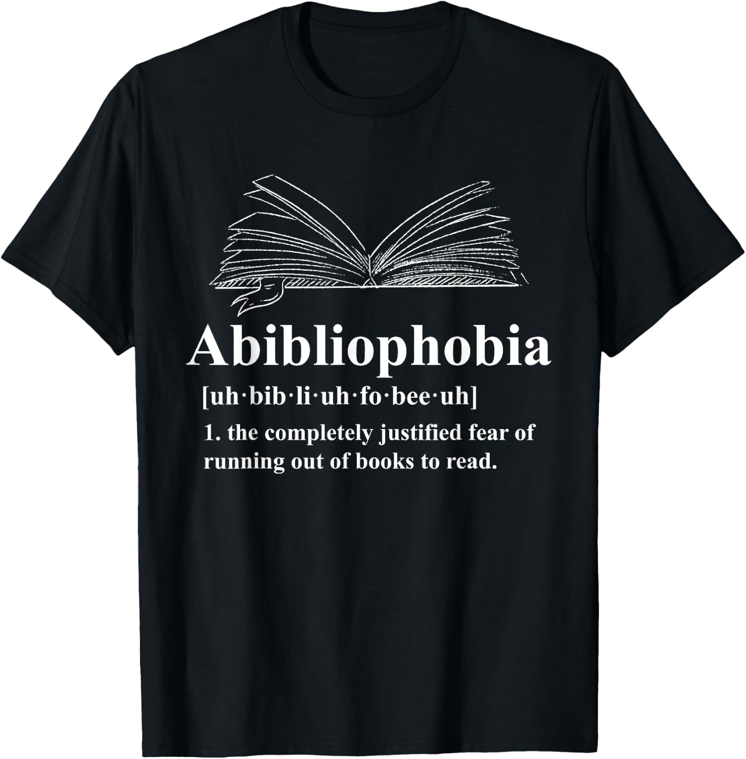 Abibliophobia Fear of Running Out of Books to Read T-Shirt - T-Shirt | Black