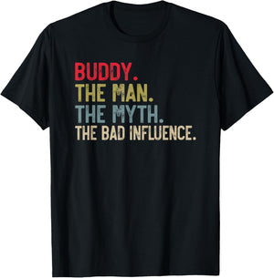 Buddy the Man the Myth the bad Influence for Buddies T-Shirt - T-Shirt | Black