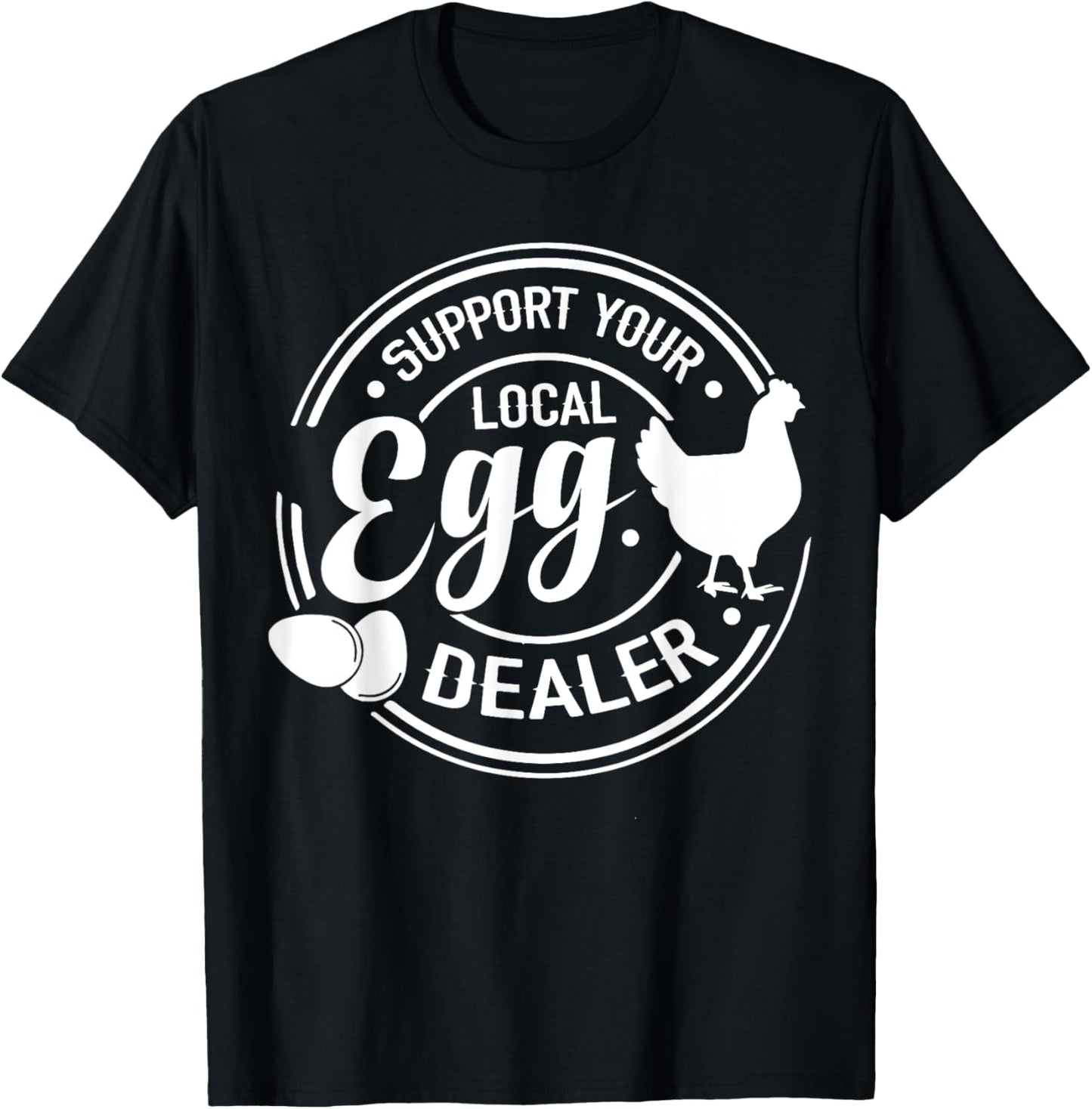 Support Your Local Egg Dealer Chicken Funny Egg Lover T-Shirt - T-Shirt | Black