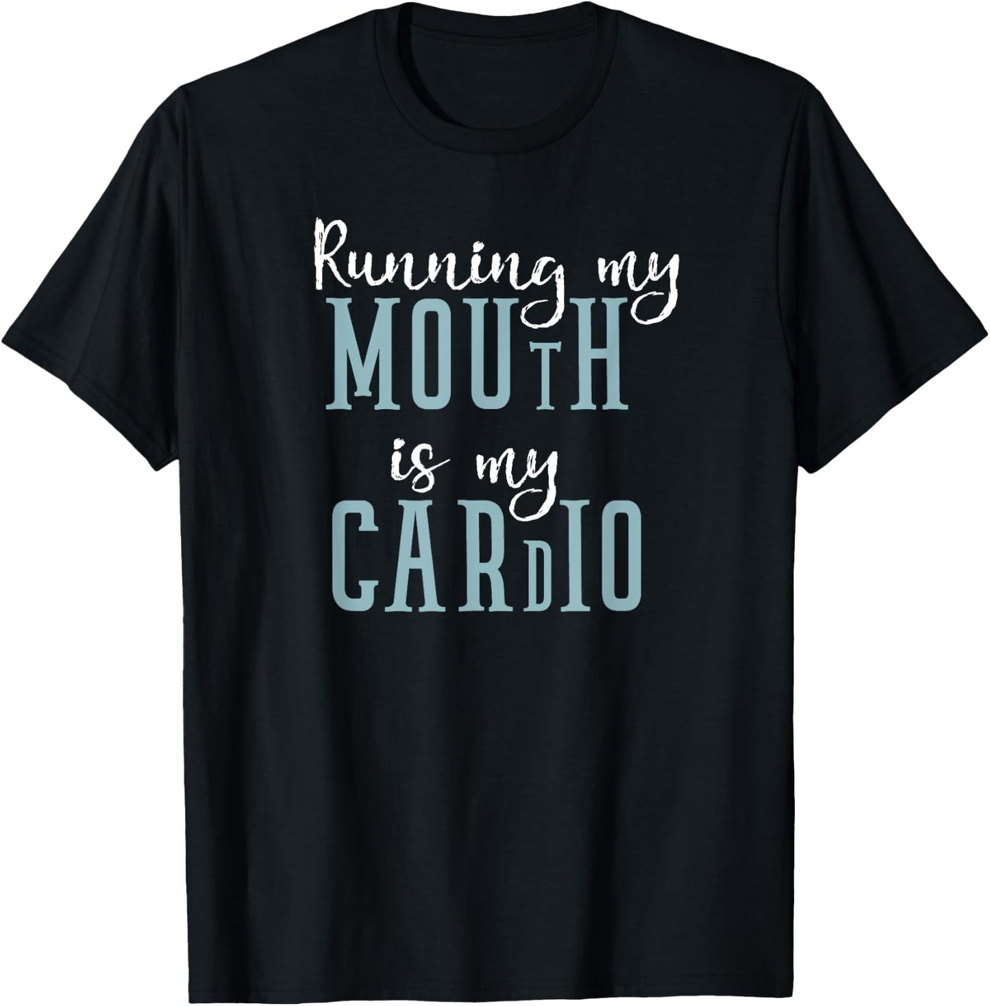 Running My Mouth is My Cardio Workout Humor Gift T-Shirt - T-Shirt | Black