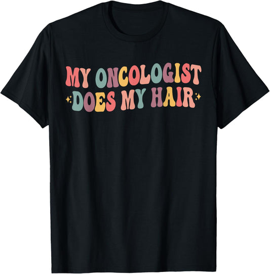 My Oncologist Does My Hair Funny Breast Cancer Awareness T-Shirt - T-Shirt | Black