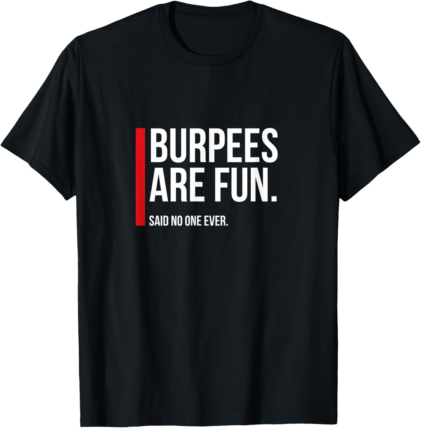 Burpees Are Fun, Sarcastic Funny Exercise Fitness T-Shirt - T-Shirt | Black