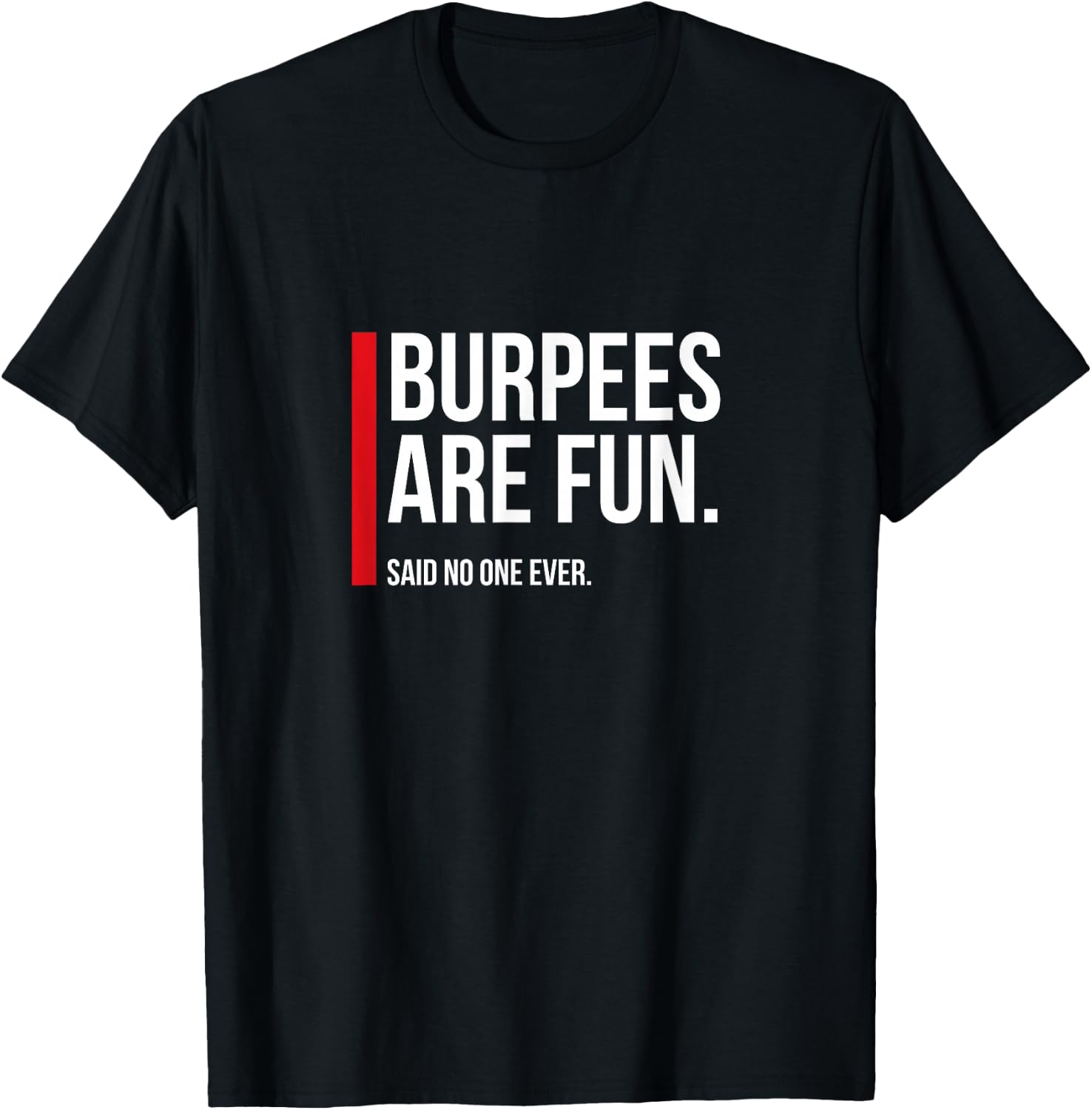 Burpees Are Fun, Sarcastic Funny Exercise Fitness T-Shirt - T-Shirt | Black