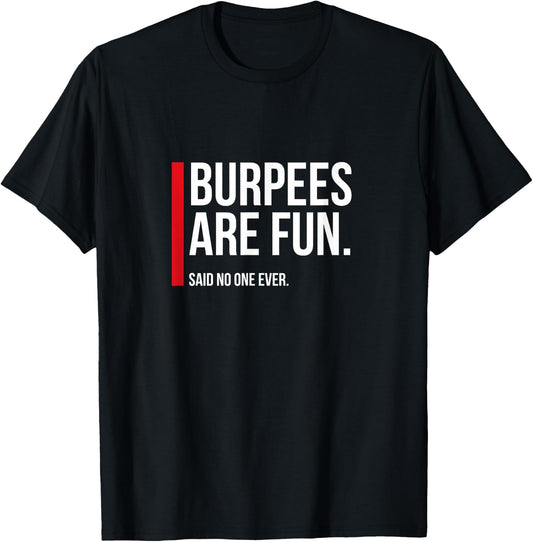 Burpees Are Fun, Sarcastic Funny Exercise Fitness T-Shirt - T-Shirt | Black