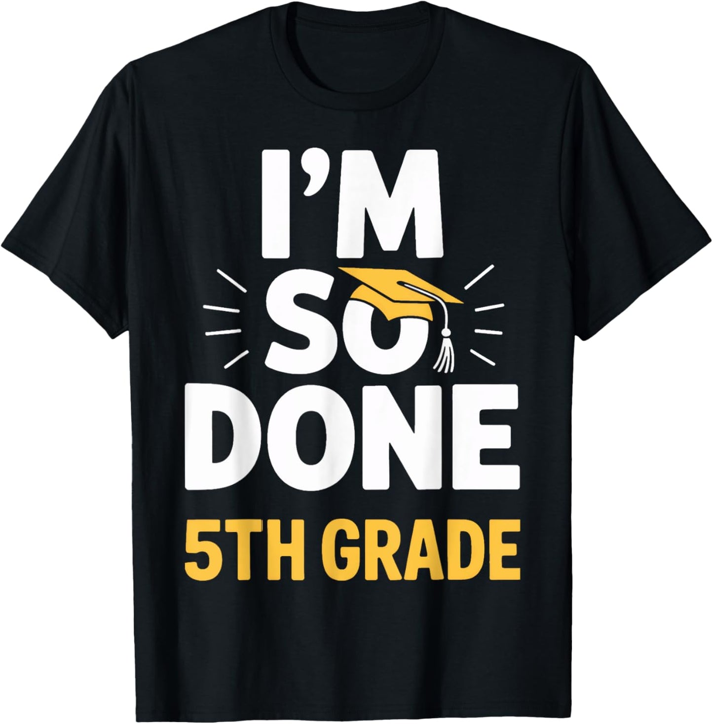 I'm So Done 5th Grade Celebration Graduation T-Shirt - T-Shirt | Black