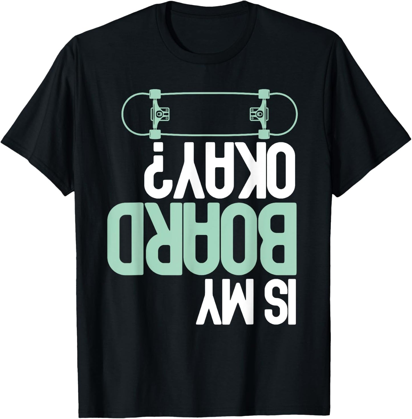 Is My Board Okay? Skateboarding Skater Funny Injury Humor T-Shirt - T-Shirt | Black