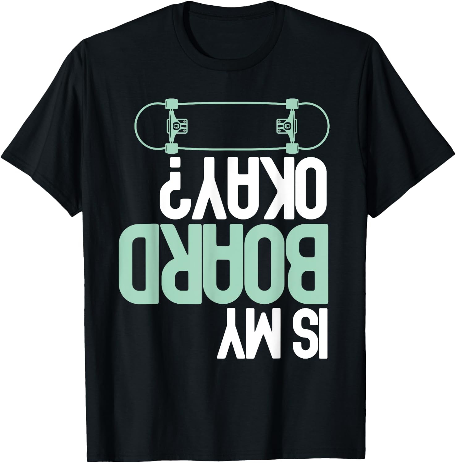 Is My Board Okay? Skateboarding Skater Funny Injury Humor T-Shirt - T-Shirt | Black