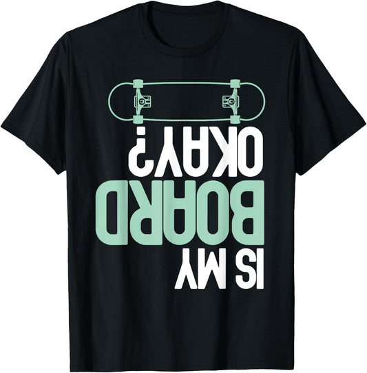 Is My Board Okay? Skateboarding Skater Funny Injury Humor T-Shirt - T-Shirt | Black