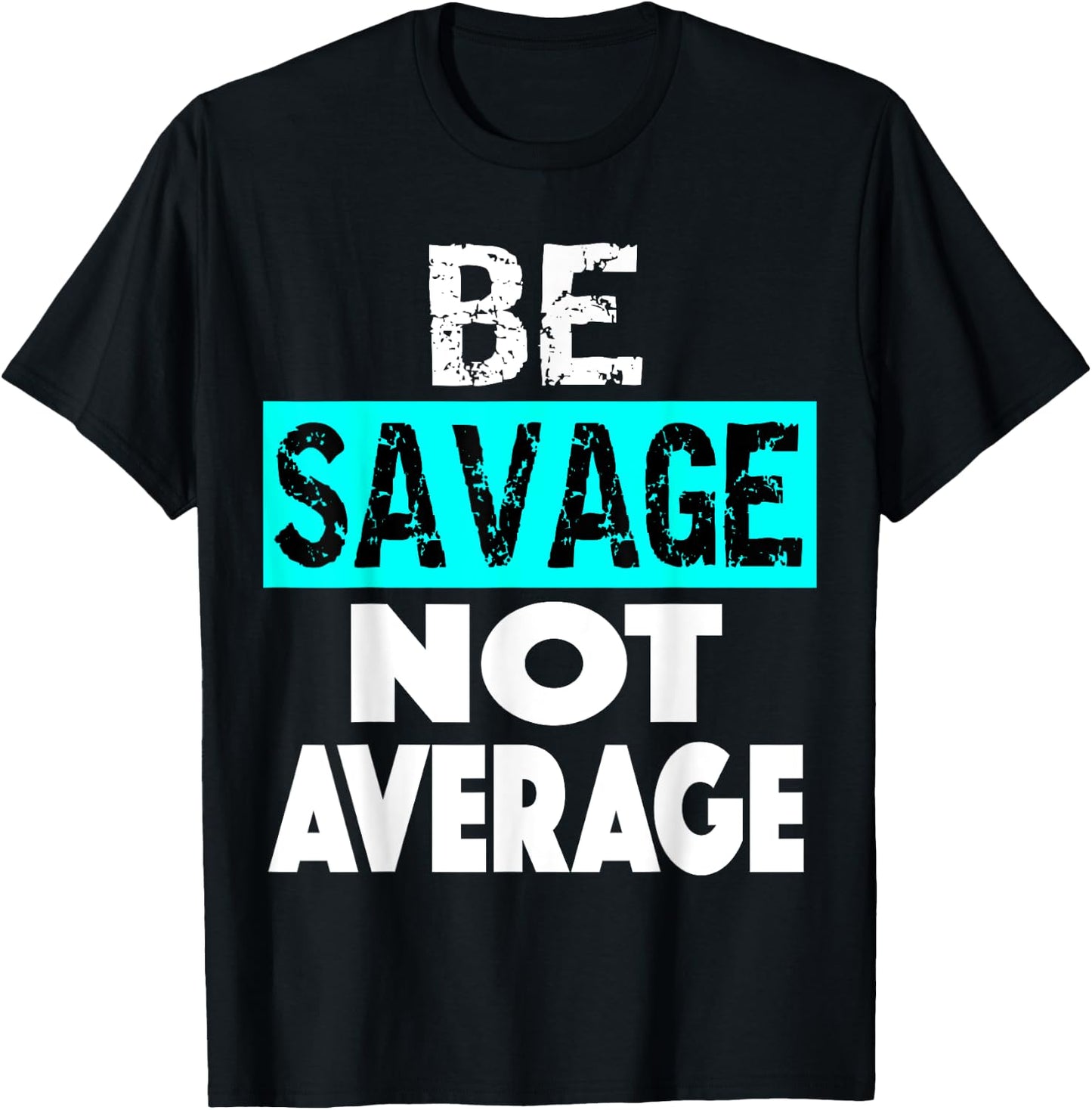 BE SAVAGE NOT AVERAGE Motivational Fitness Gym Workout quote T-Shirt - T-Shirt | Black