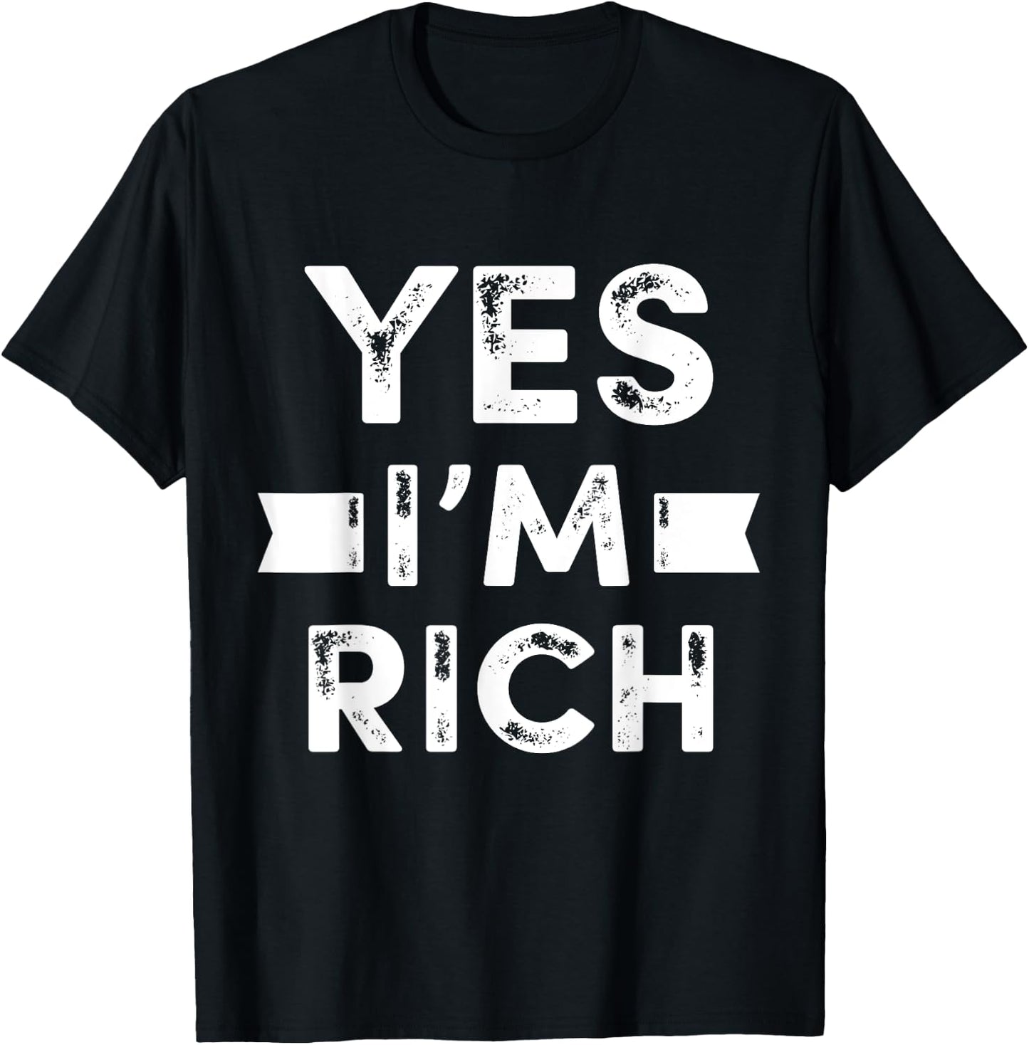 Yes I'm Rich T Shirt, Funny Sarcastic Rich Quotes Graphic T-Shirt - T-Shirt | Black