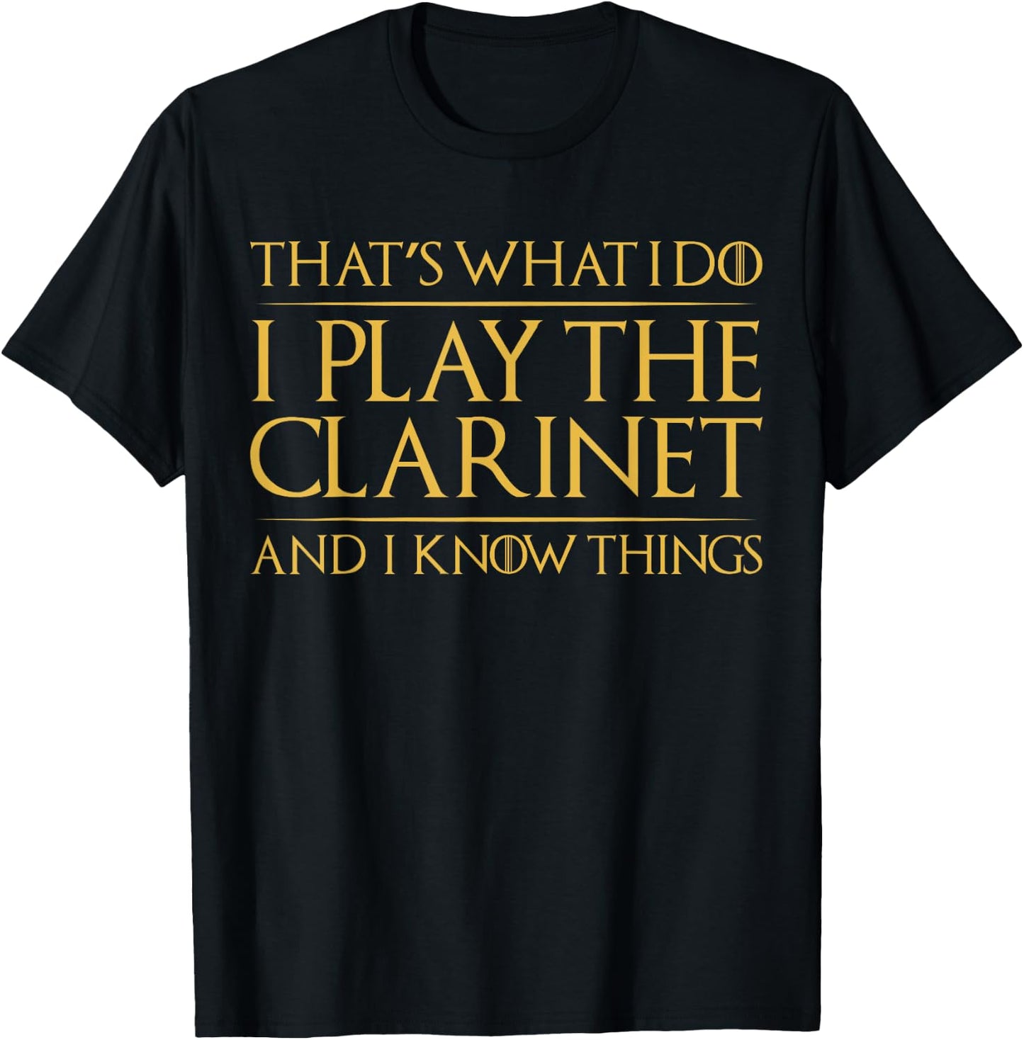 That's What I Do I Play The Clarinet And I Know Things T-Shirt - T-Shirt | Black