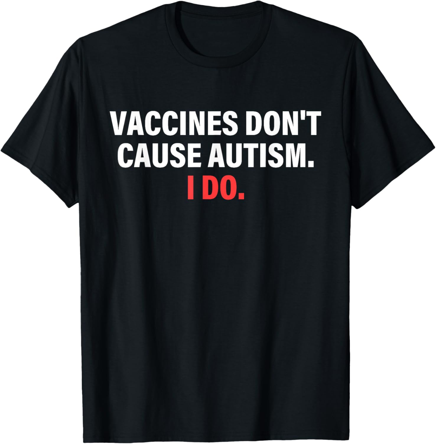 Vaccines Don't Cause Autism I Do Apparel T-Shirt - T-Shirt | Black