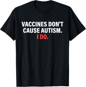 Vaccines Don't Cause Autism I Do Apparel T-Shirt - T-Shirt | Black