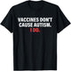 Vaccines Don't Cause Autism I Do Apparel T-Shirt - T-Shirt | Black