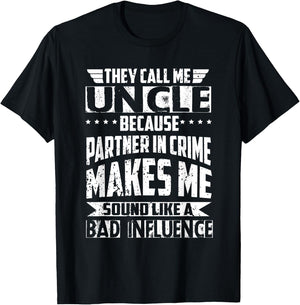 They Call Me Uncle Because Partner in Crime Bad Influence T-Shirt - T-Shirt | Black