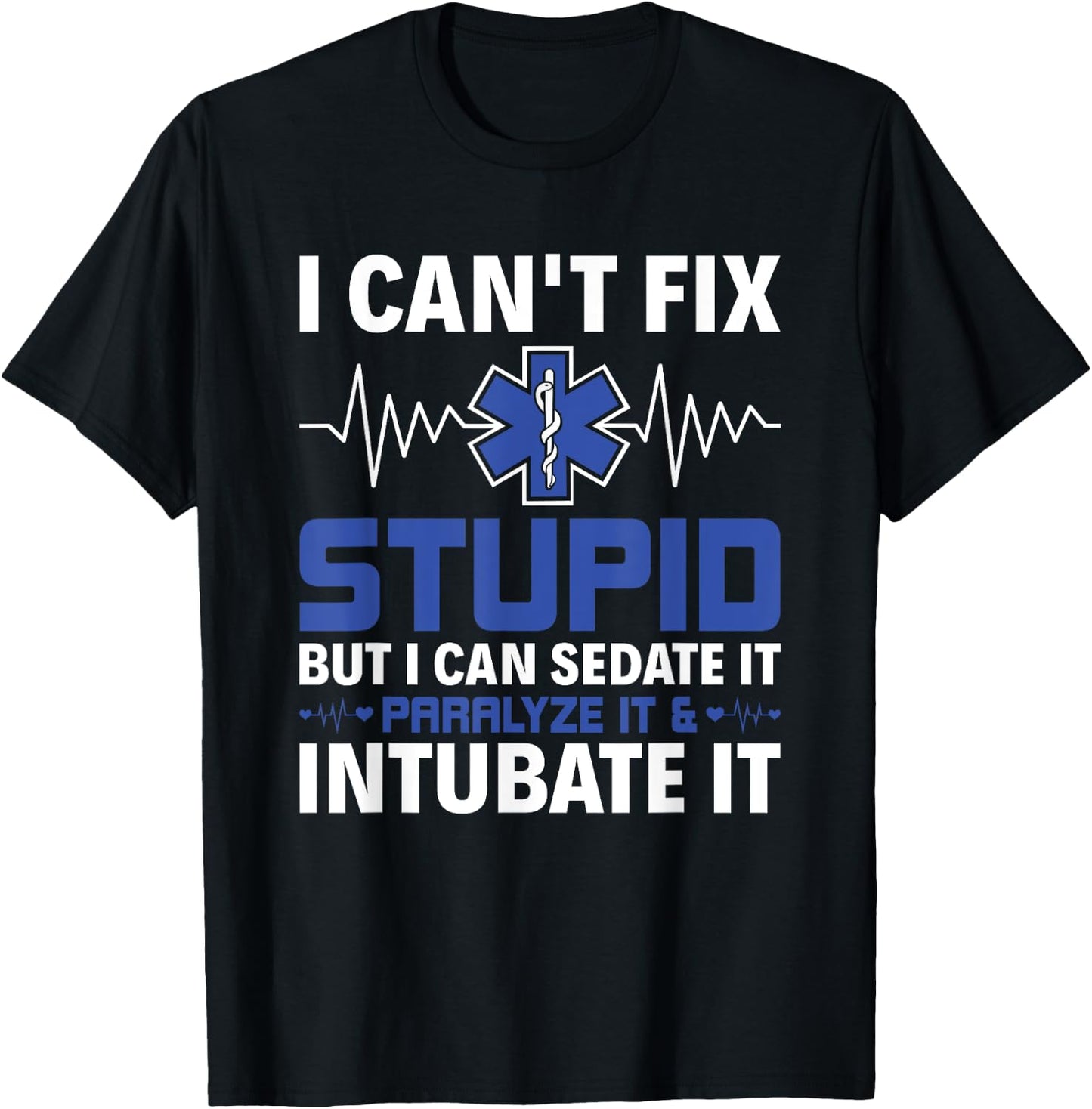 I Can Sedate It Paralyze It & Intubate EMS Paramedic EMT T-Shirt - T-Shirt | Black
