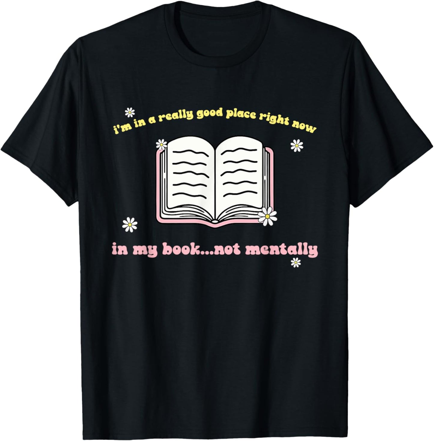I'm In A Really Good Place Right Now In My Book T-Shirt - T-Shirt | Black