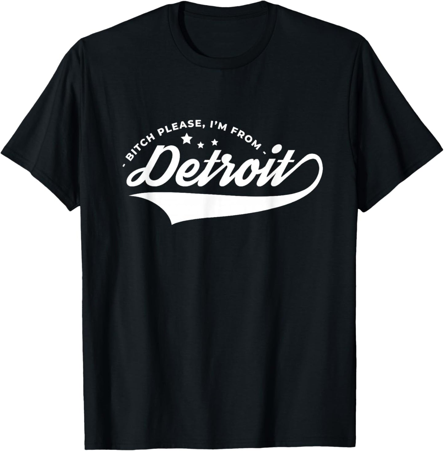 Bitch Please I'm From Detroit Resident Michigan Souvenir T-Shirt - T-Shirt | Black