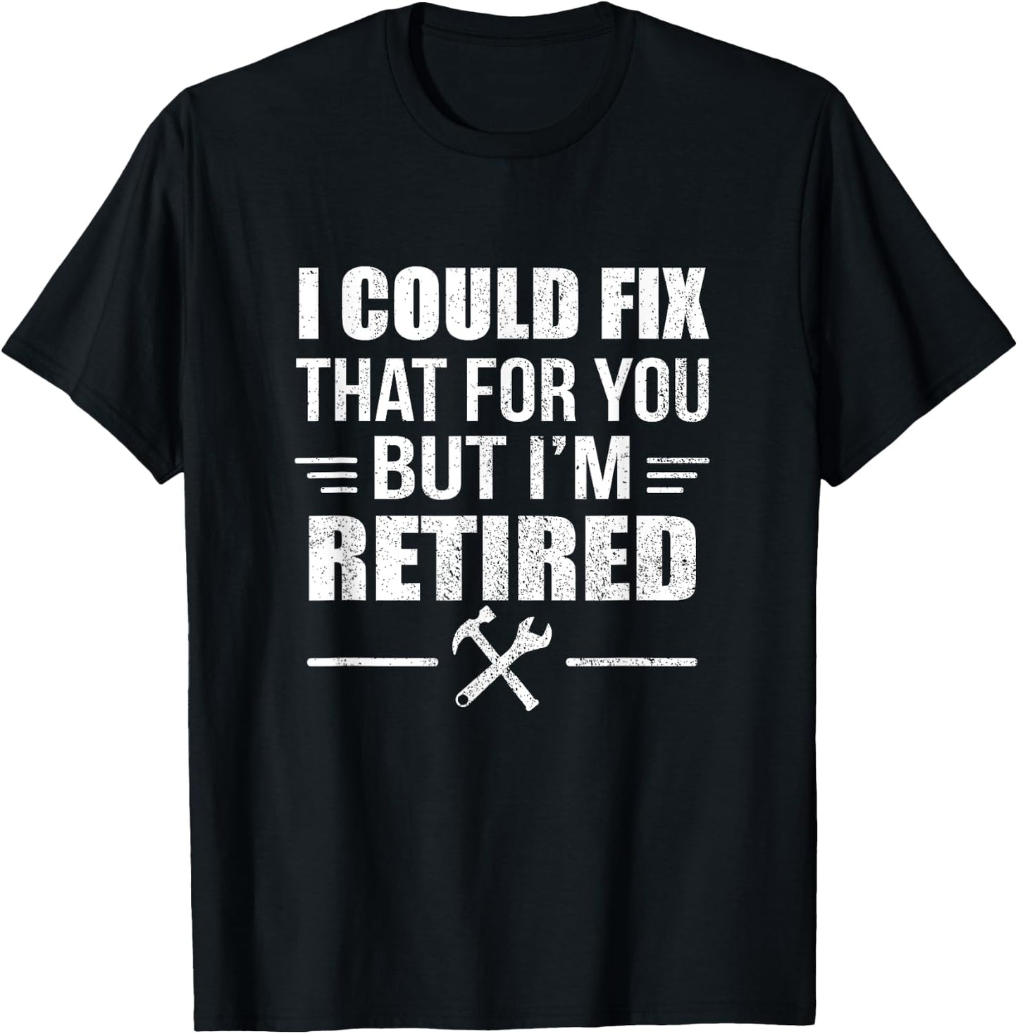 I Could Fix That For You But I'm Retired Funny Tradesman T-Shirt - T-Shirt | Black