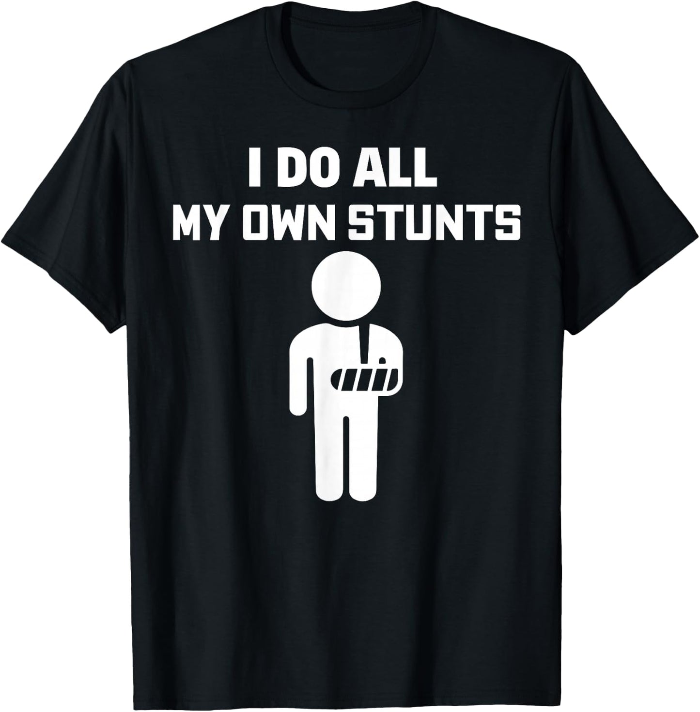 Broken Arm I Do All My Own Stunts After Surgery T-Shirt - T-Shirt | Black