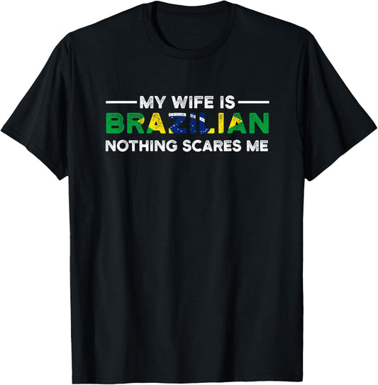 my wife is brazilian nothing scares me Brazil T-Shirt - T-Shirt | Black