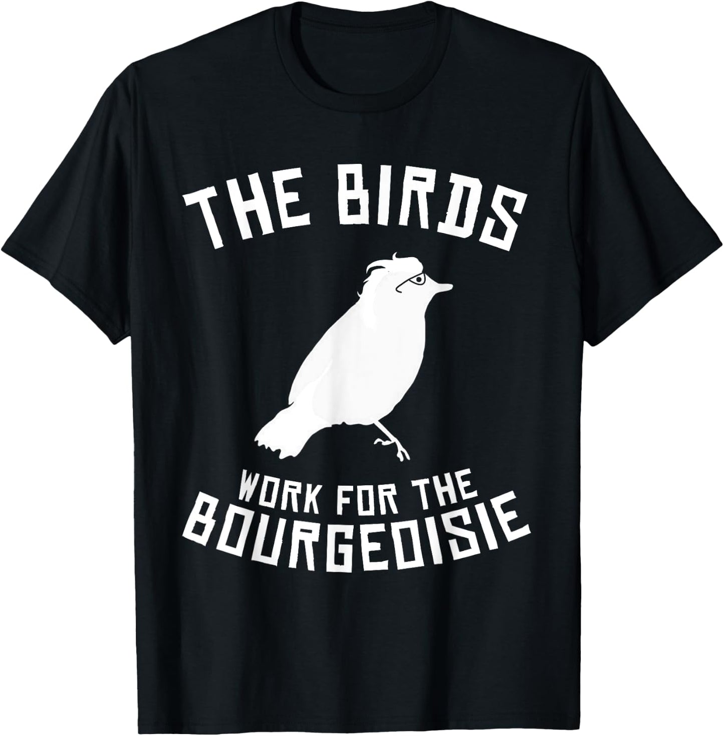 The Birds Work for the Bourgeoisie 1986 T-Shirt - T-Shirt | Black