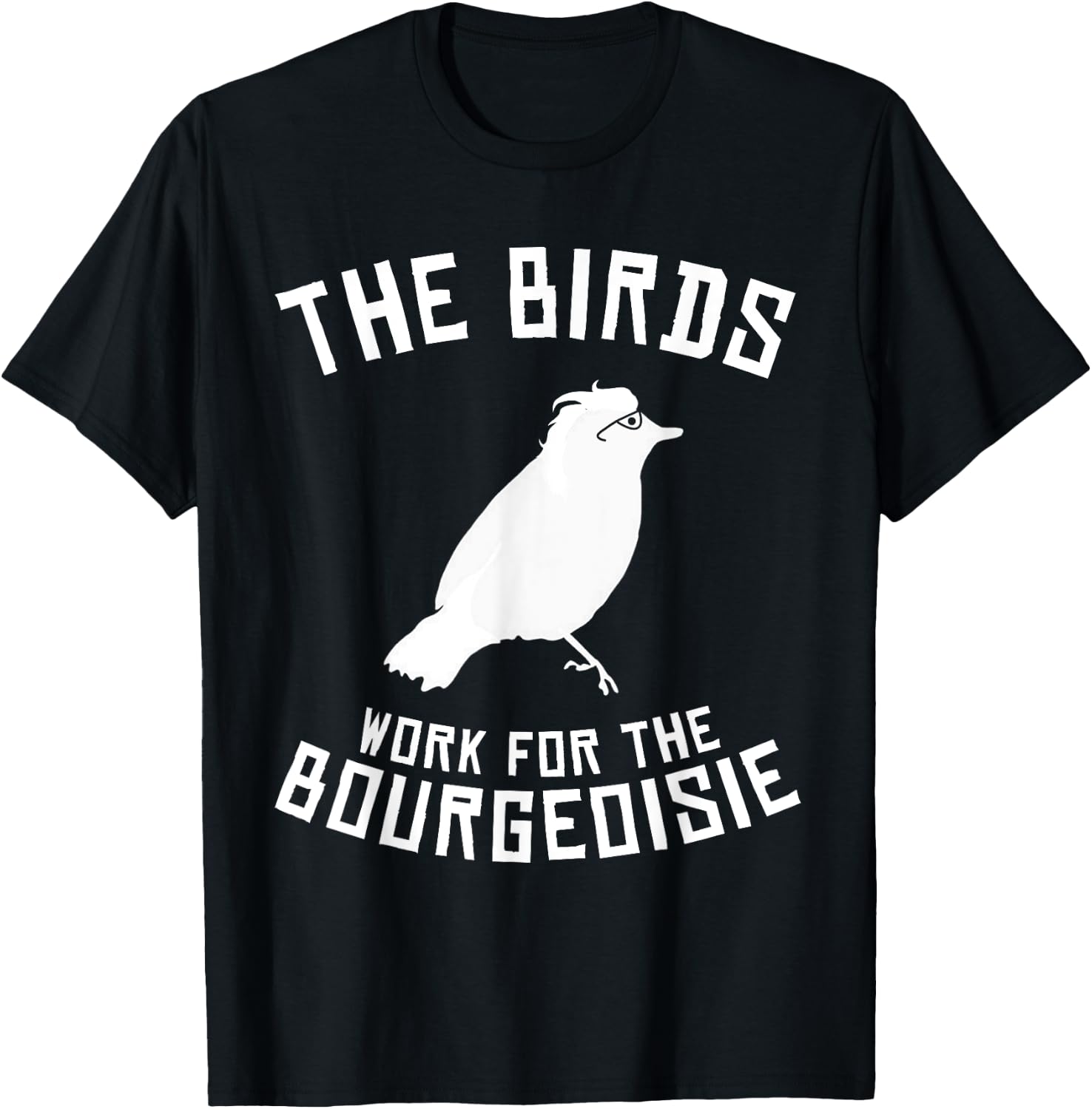 The Birds Work for the Bourgeoisie 1986 T-Shirt - T-Shirt | Black