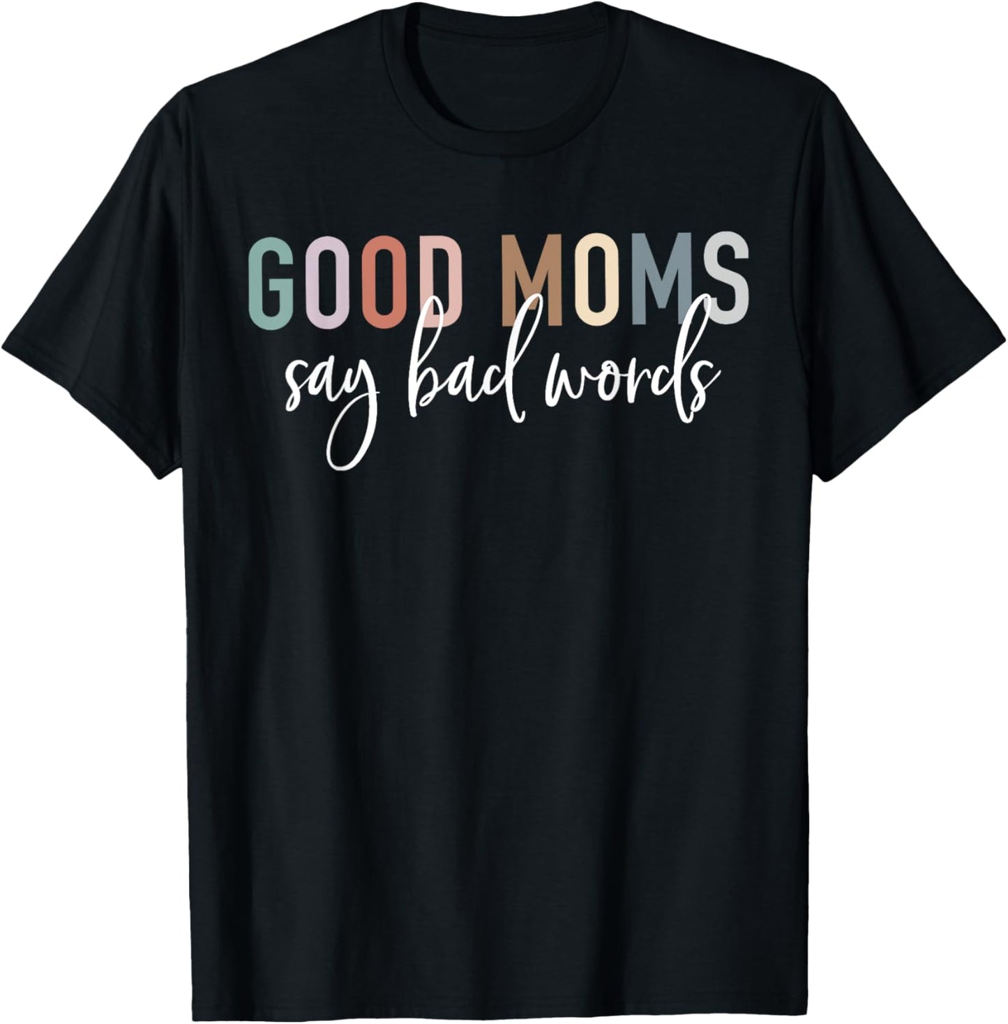 Good Moms Say Bad Words Mama Gifts Funny Saying Mom T-Shirt - T-Shirt | Black