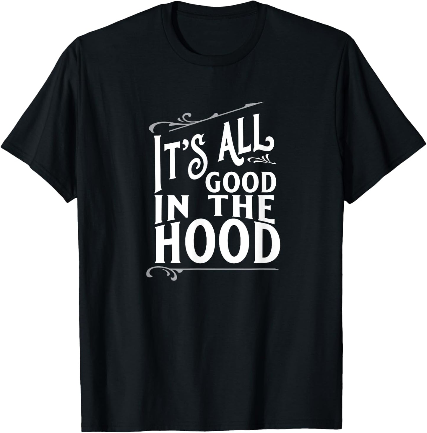 It's All Good in the Hood T-Shirt - T-Shirt | Black