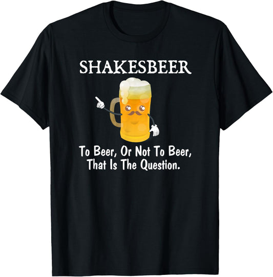 To Beer, Or Not To Beer Funny Drinkers Joke Pun T-Shirt - T-Shirt | Black