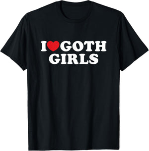 I Love Goth Girls I Heart Goth Girls T-Shirt - T-Shirt | Black