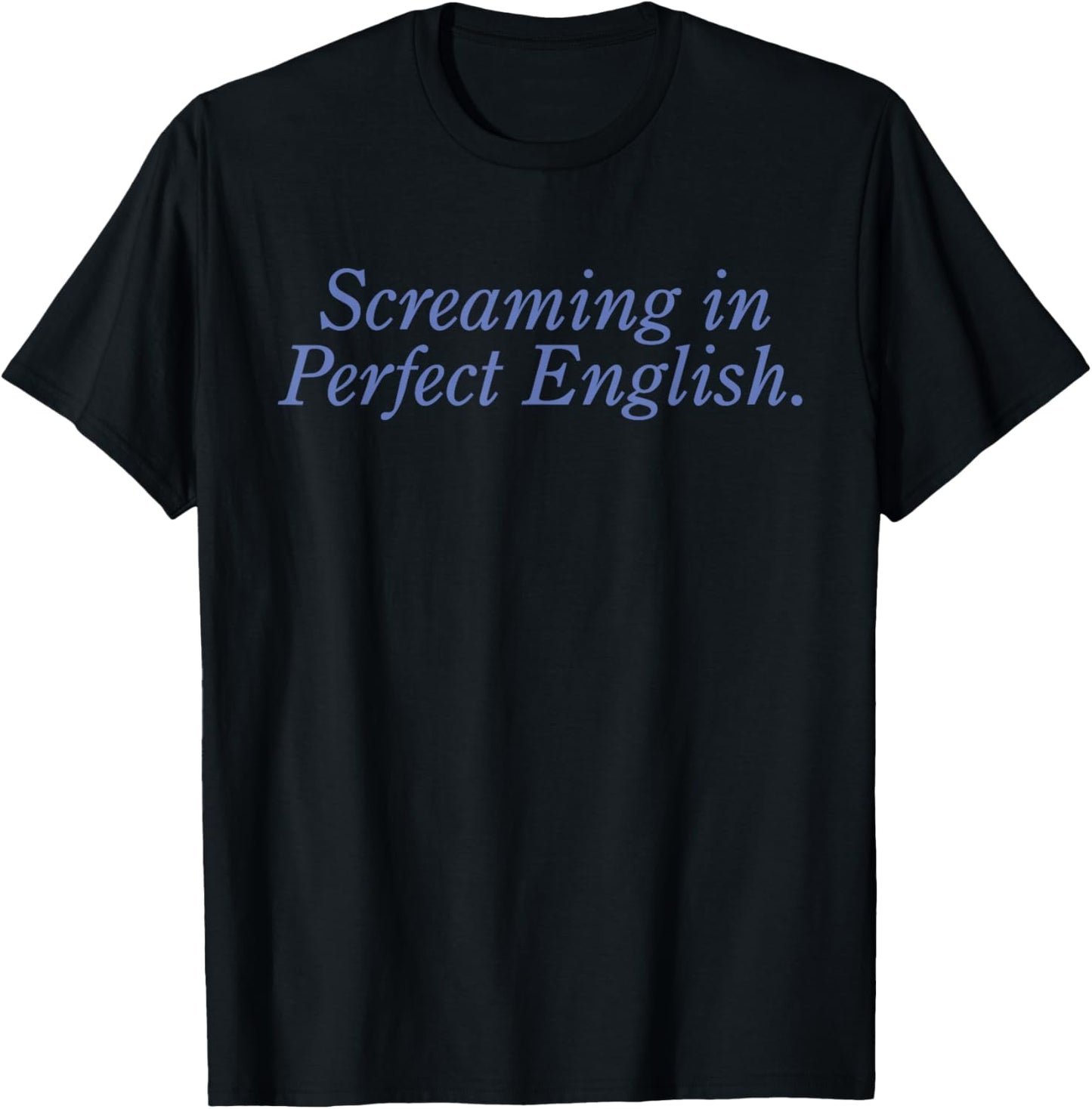Screaming In Perfect English Funny Sarcasm T-Shirt - T-Shirt | Black