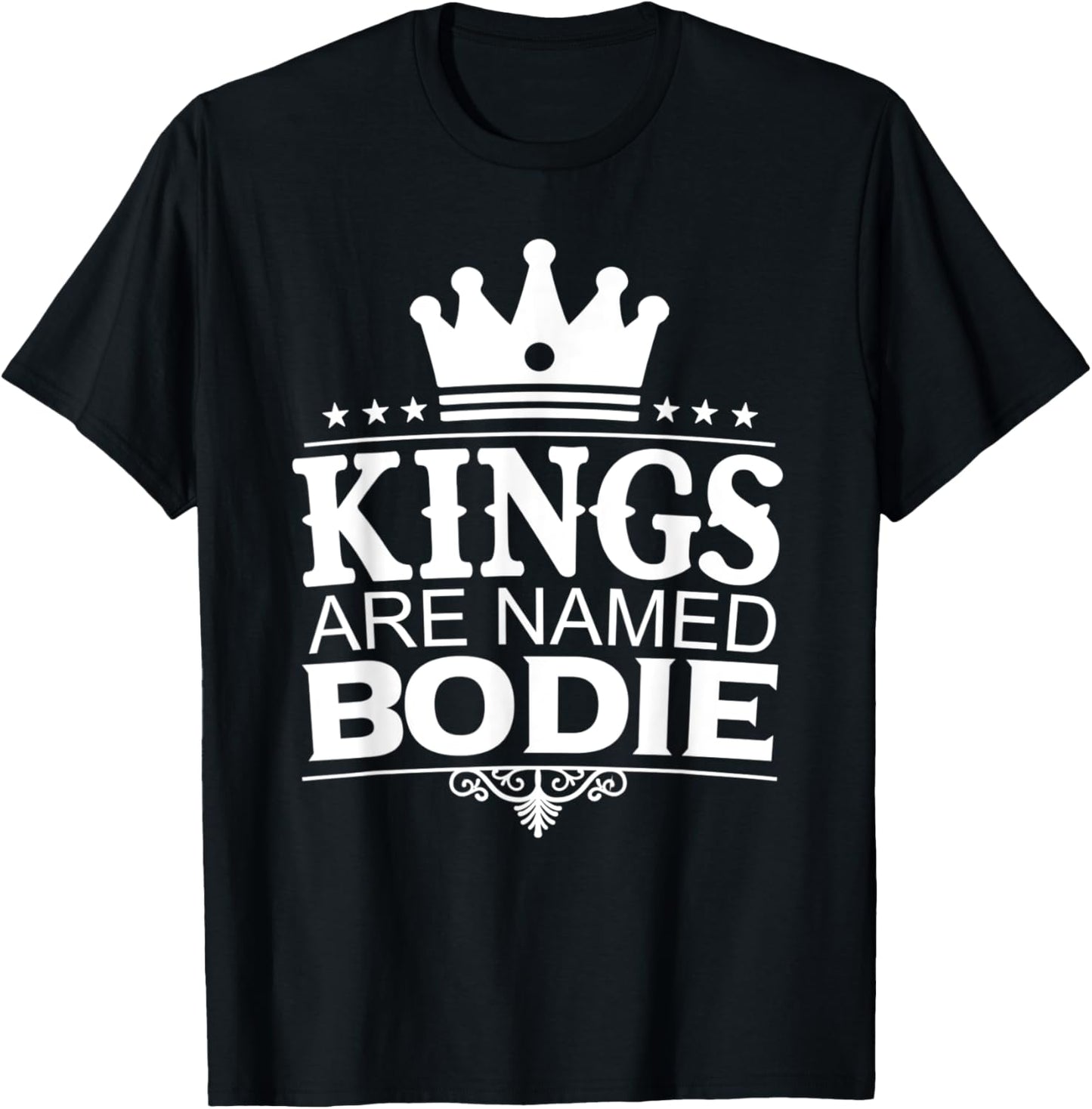 Kings Are Named BODIE Funny Personalized Name Joke Men Gift T-Shirt - T-Shirt | Black