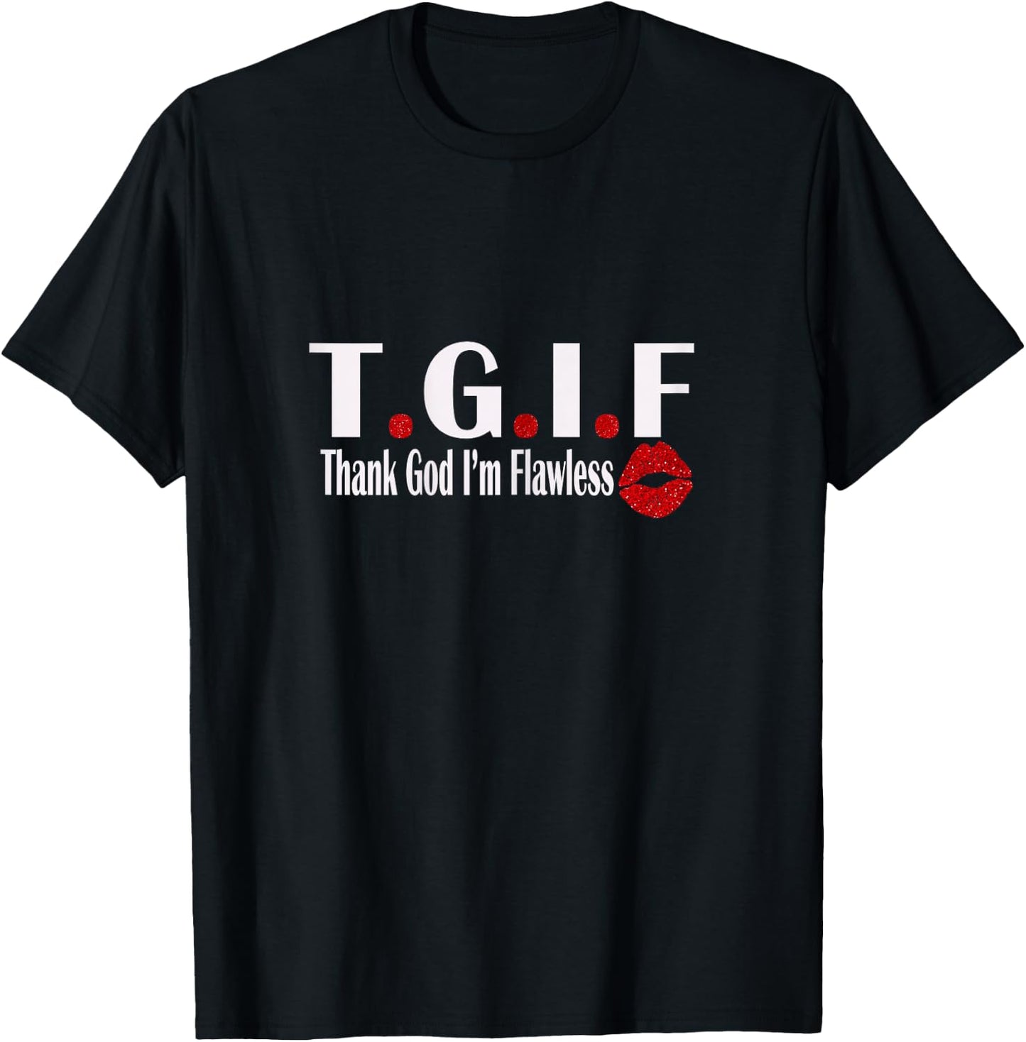 TGIF Thank God I'm Flawless Funny Quote T.G.I.F Lip Print T-Shirt - T-Shirt | Black