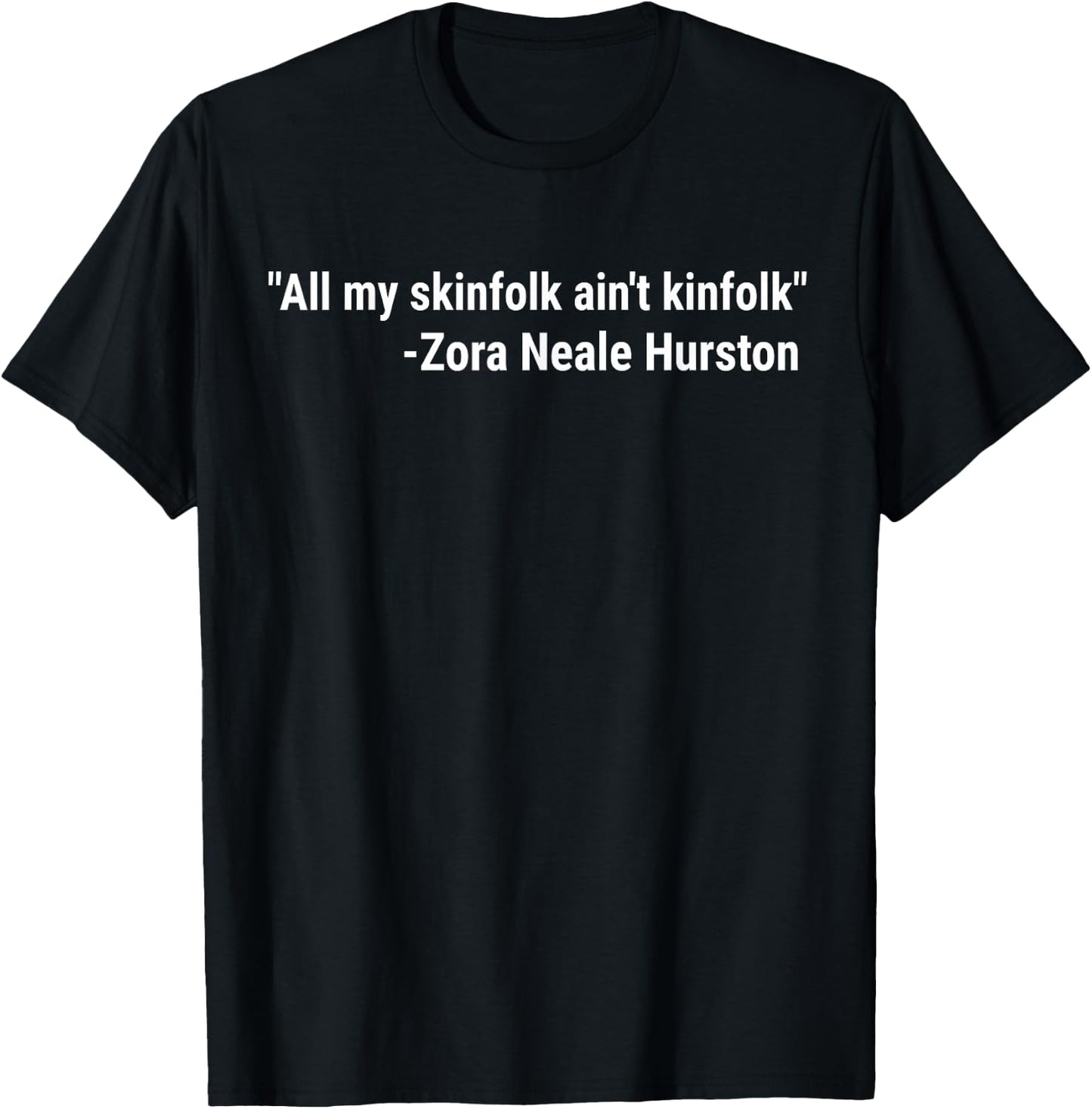 All My Skinfolk Ain't Kinfolk Zora Quote T-Shirt - T-Shirt | Black