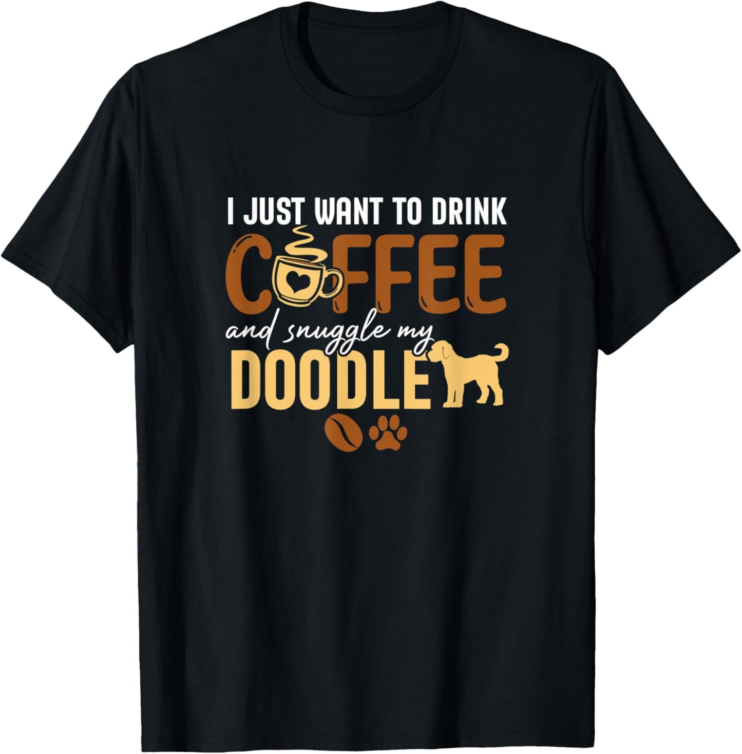 I Just Want To Drink Coffee and Snuggle My Doodle Dog Lovers T-Shirt - T-Shirt | Black