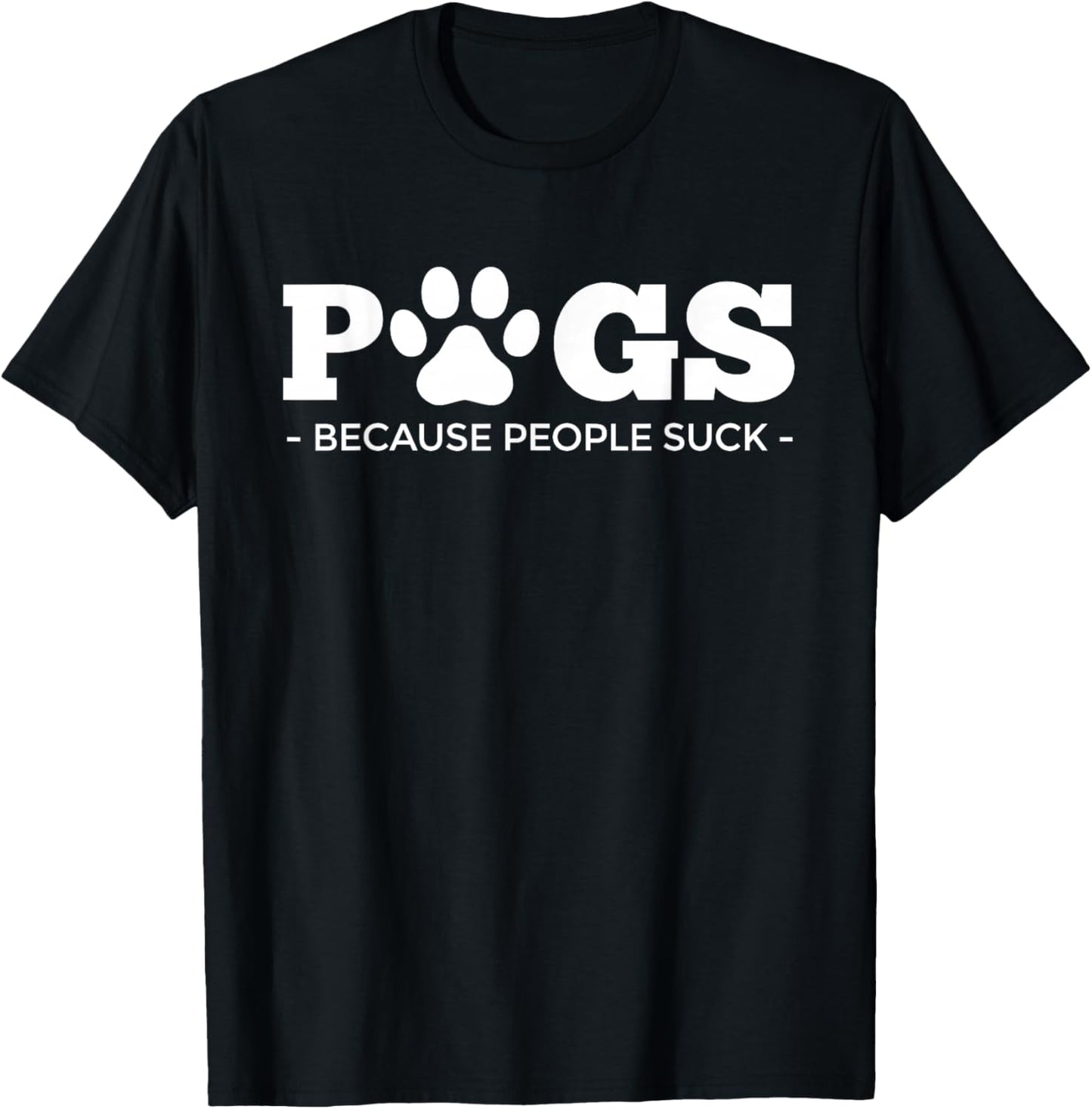 Pugs Because People Suck | Dog Puppy Funny Pawprint Pug T-Shirt - T-Shirt | Black