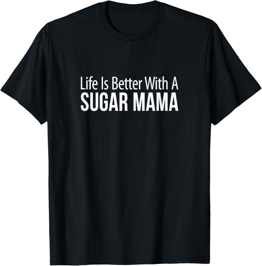 Life Is Better With A Sugar Mama T-Shirt - T-Shirt | Black