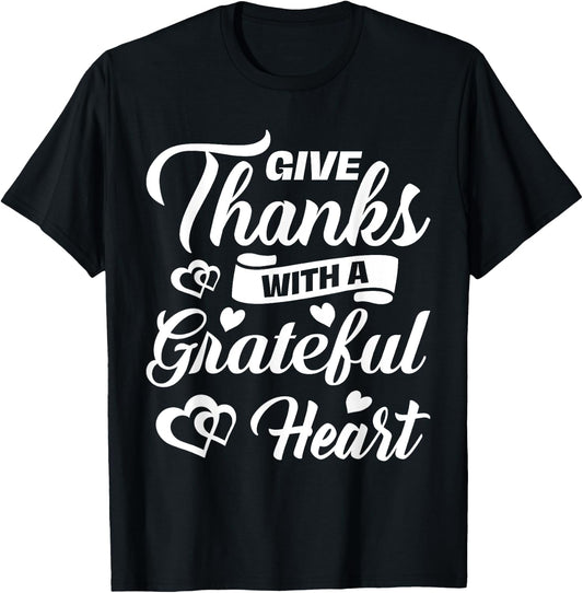 Give Thanks With Grateful Heart Thanksgiving Holiday Gift T-Shirt - T-Shirt | Black