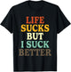 Life Sucks But I Suck Better Funny Retro Vintage T-Shirt - T-Shirt | Black