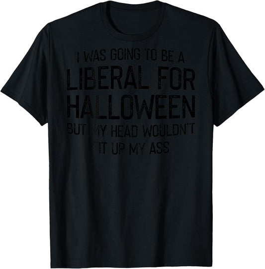 I Was Going To Be A Liberal For Halloween But My Head T-Shirt - T-Shirt | Black