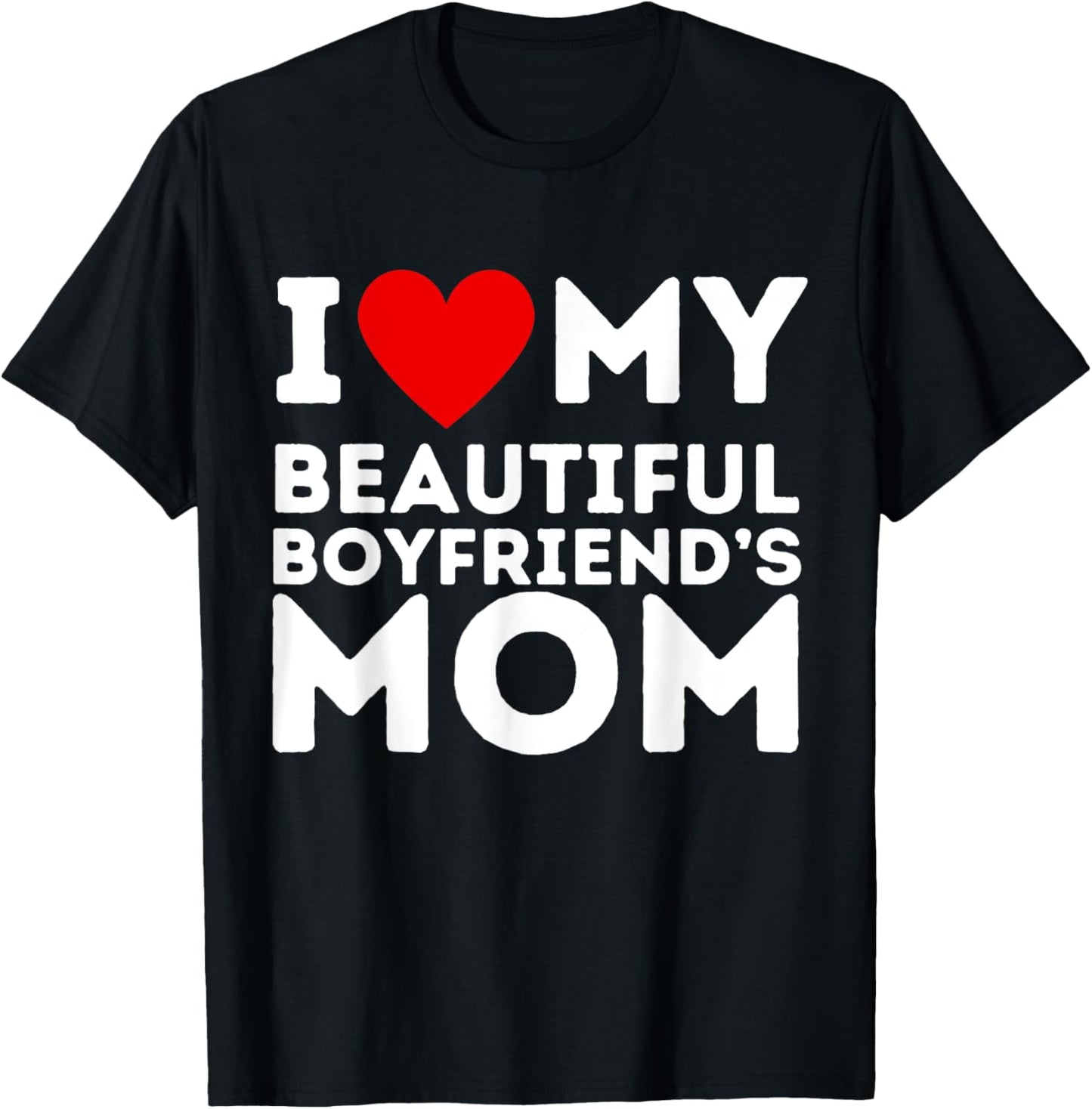 I Love Heart My Boyfriend's Mom Girlfriend Gifts T-Shirt - T-Shirt | Black