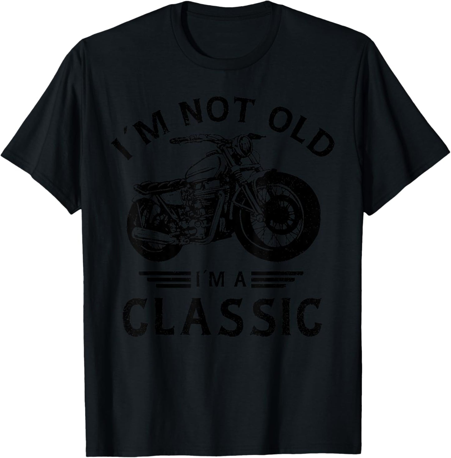 I'm Not Old I'm A Classic Funny Motorcycle Biker Birthday T-Shirt - T-Shirt | Black