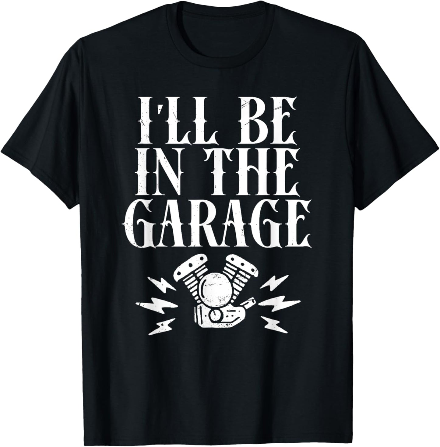 I'll Be In The Garage Motorcycles T-Shirt - T-Shirt | Black