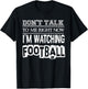 Don't Talk To Me Right Now I'm Watching Football - Funny T-Shirt - T-Shirt | Black
