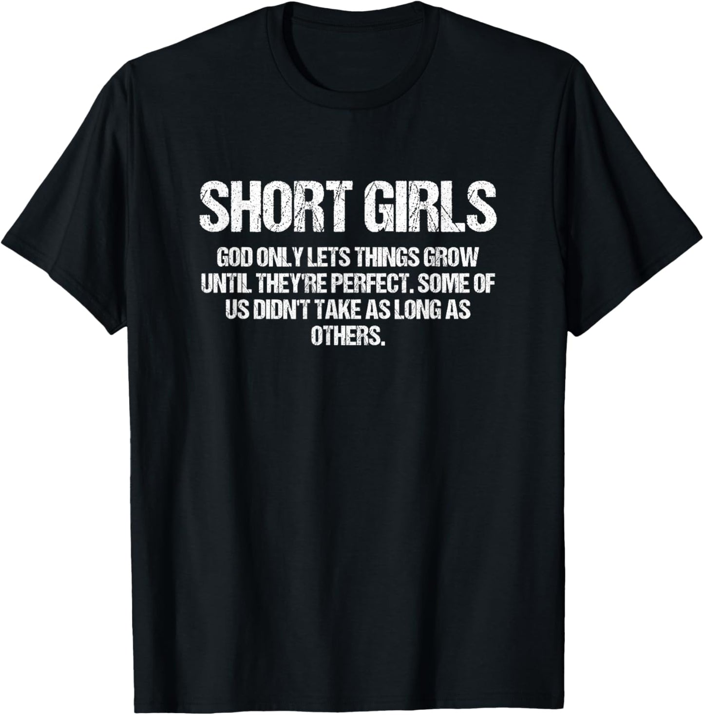 Short Girls God Only Lets Things Grow Until They’re Perfect T-Shirt - T-Shirt | Black